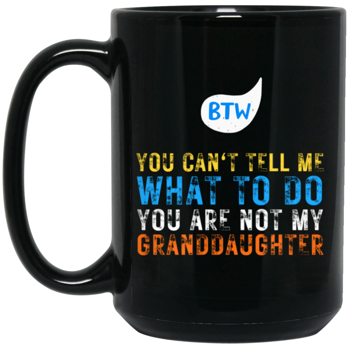 BTW - YOU ARE NOT MY GRANDDAUGHTER MUGS