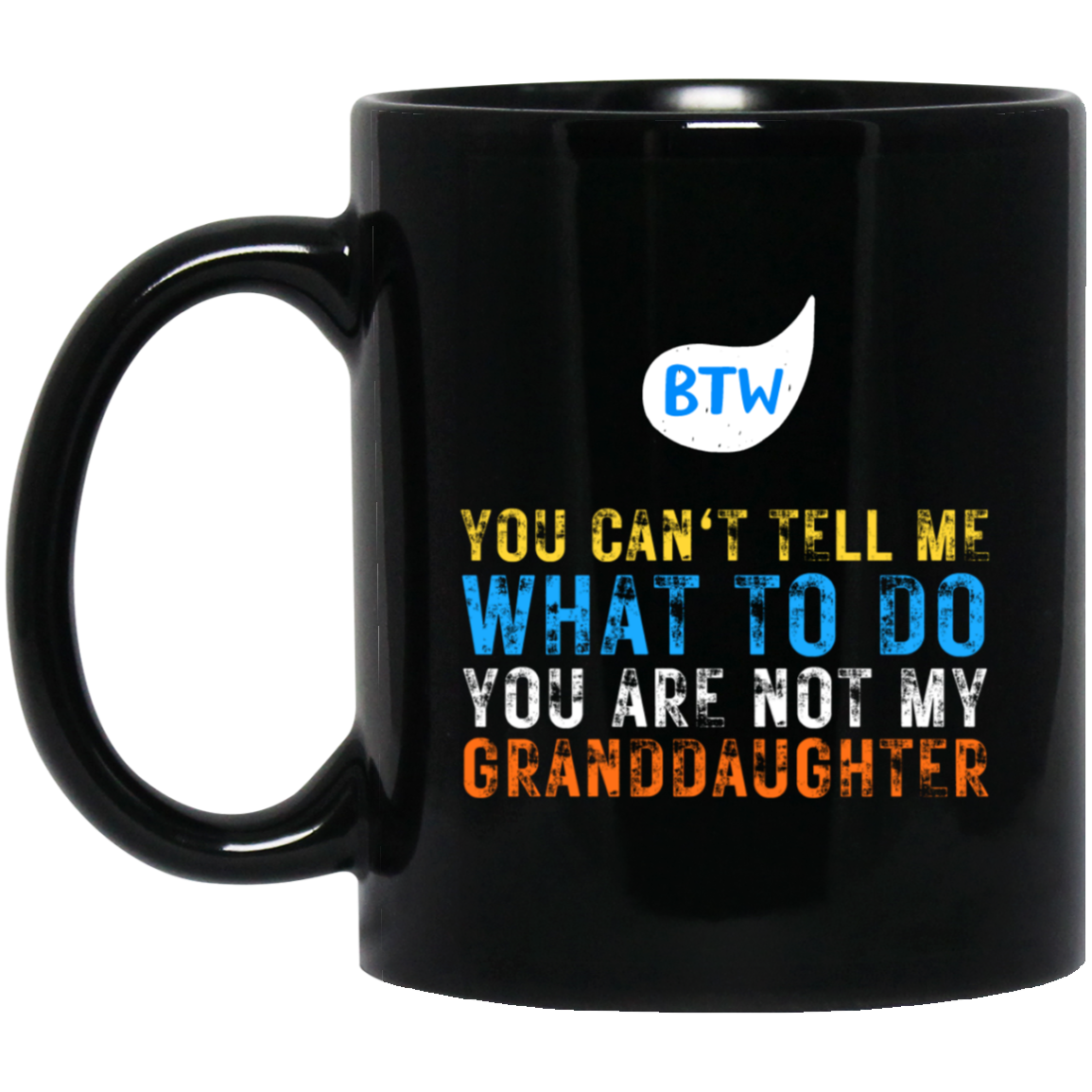 BTW - YOU ARE NOT MY GRANDDAUGHTER MUGS