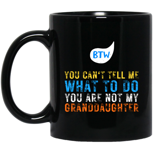 BTW - YOU ARE NOT MY GRANDDAUGHTER MUGS