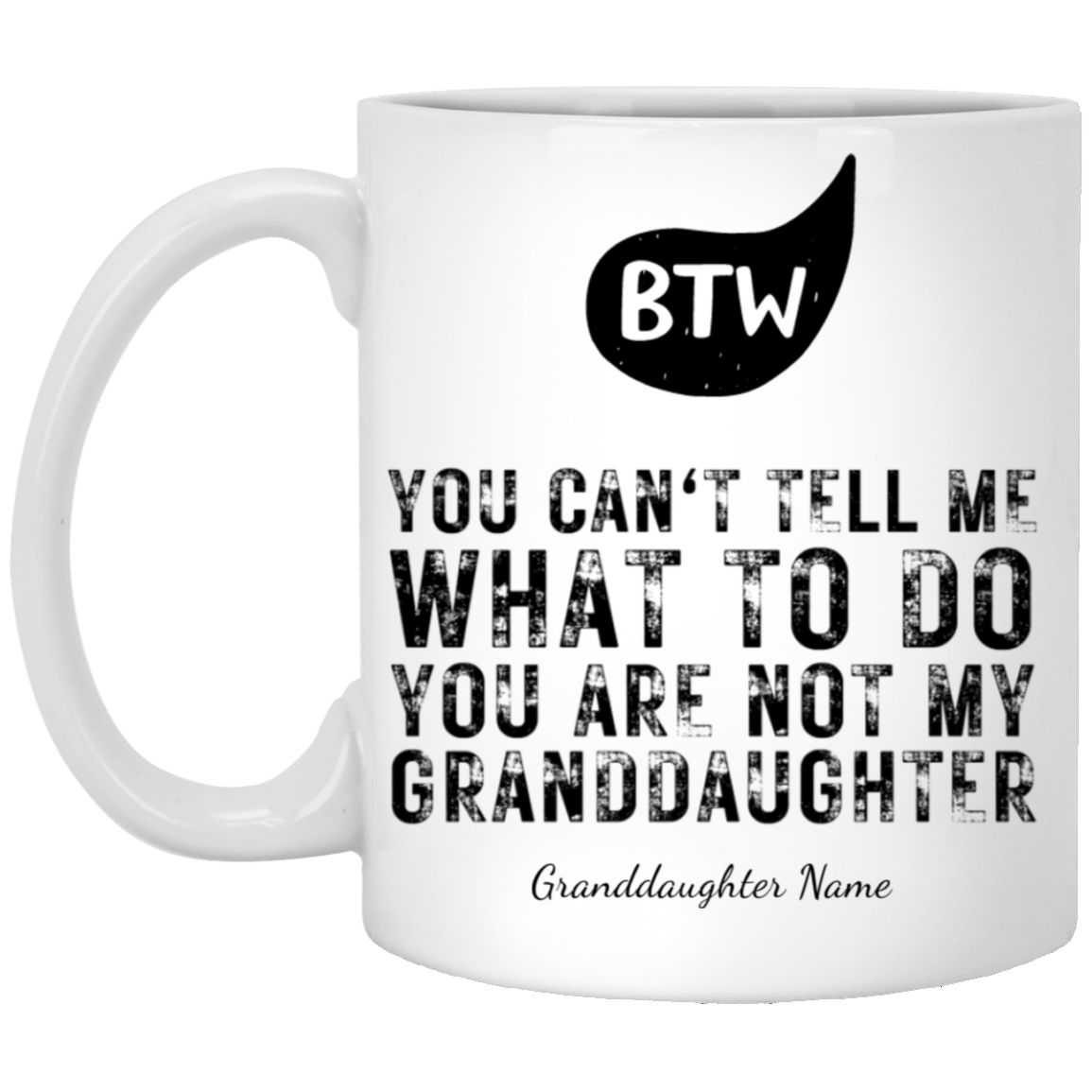 Personalized BTW - You Are Not My Granddaughter White Mug