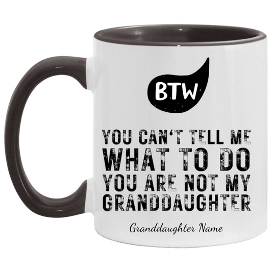 PERSONALIZED | BTW - YOU ARE NOT MY GRANDDAUGHTER MUGS