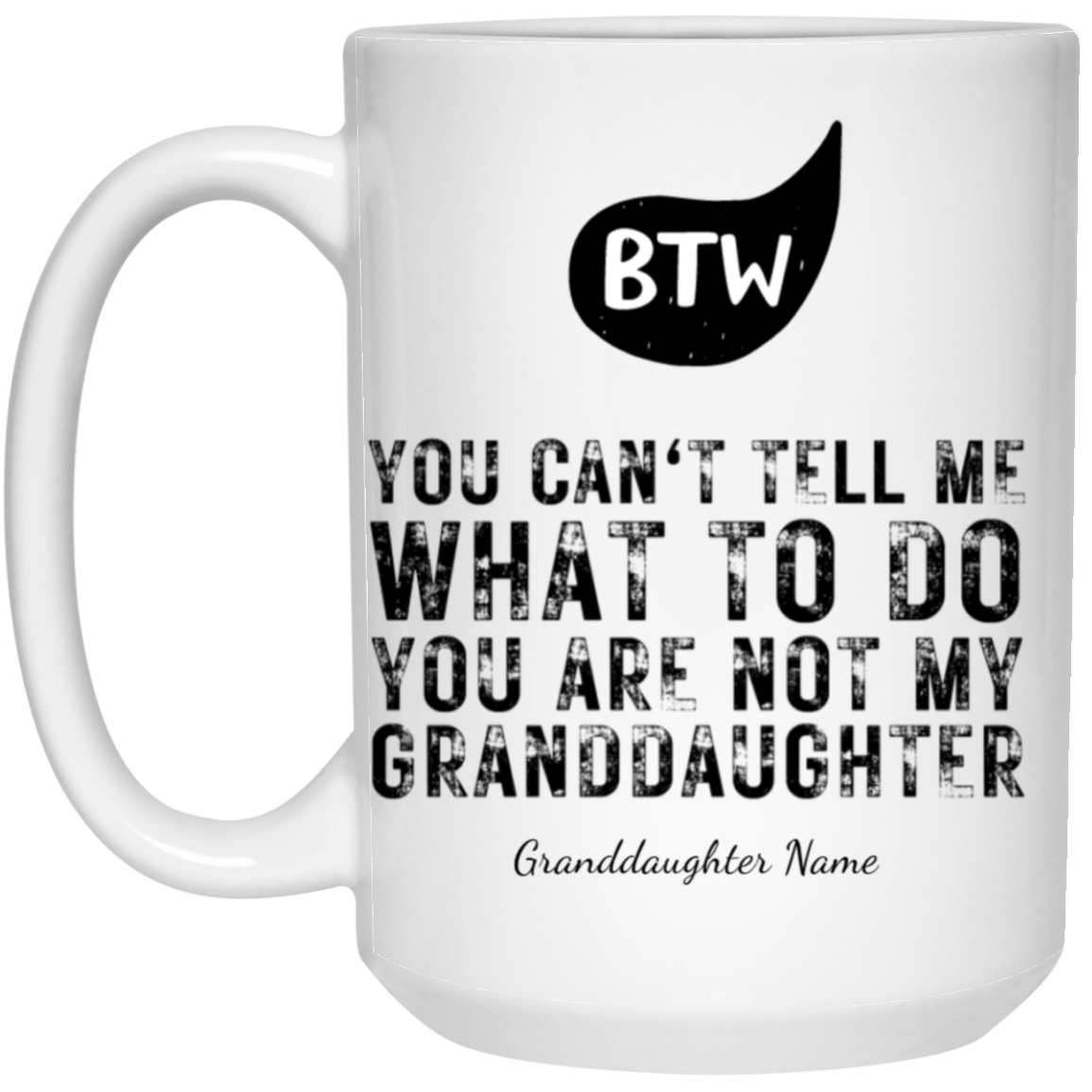 Personalized BTW - You Are Not My Granddaughter White Mug