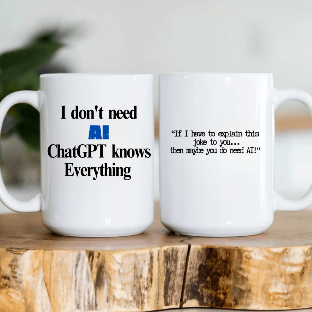 I Don't Need AI - 11oz and 15oz Mug